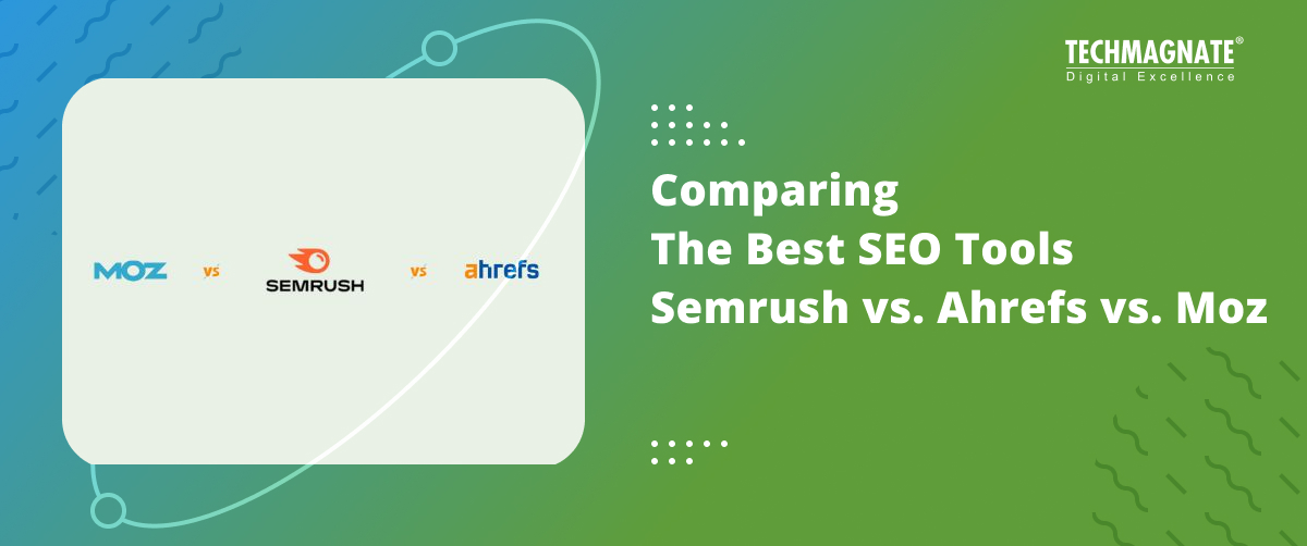 Comparing the best SEO tools: Semrush, MozPro & Ahrefs