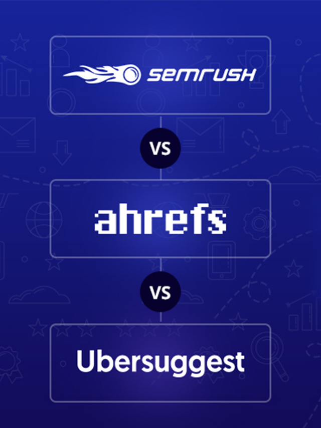 ubersuggest-vs-semrush-vs-ahref-640x853