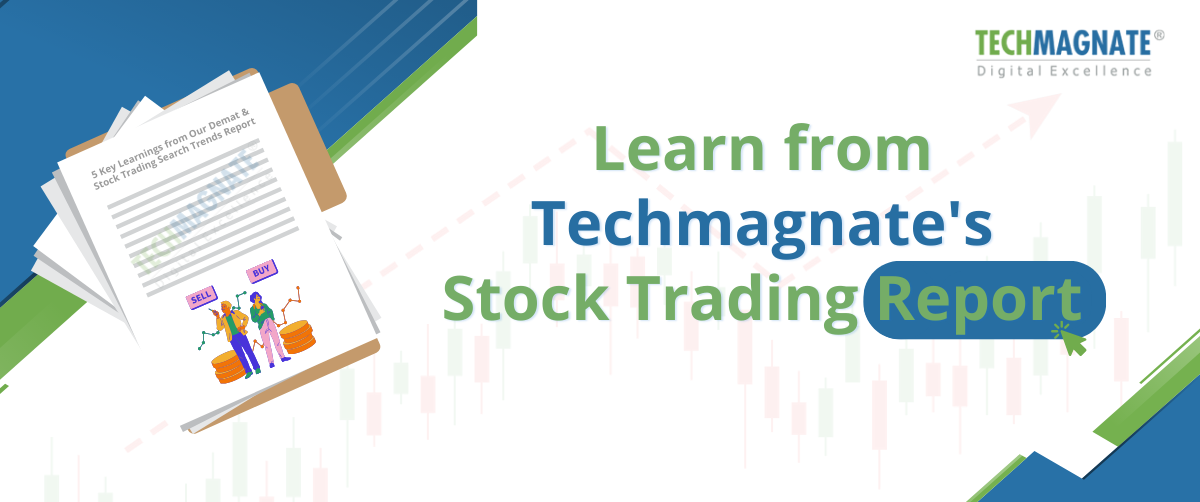 5 Key Learnings from Techmagnate’s Demat & Stock Trading Search Trends Report