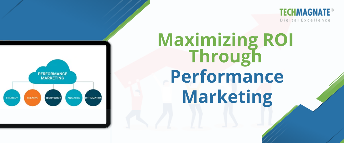 Maximizing ROI Through Performance Marketing